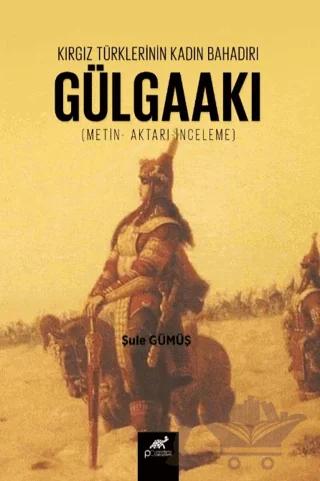 Kırgız Türklerinin Kadın Bahadırı: Gülgaakı