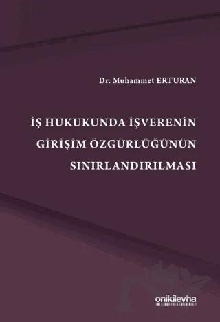 İş Hukukunda İşverenin Girişim Özgürlüğünün Sınırlandırılmas