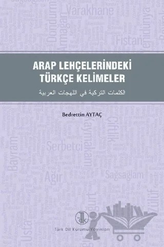 Arap Lehçelerindeki Türkçe Kelimeler – Bedrettin Aytaç – Türk Dil Kurumu Yayınları kitap kapağı
