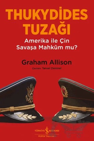 Thukydides Tuzağı – Amerika ile Çin Savaşa Mahkûm mu? – Graham Allison – İş Bankası Kültür Yayınları kitap kapağı