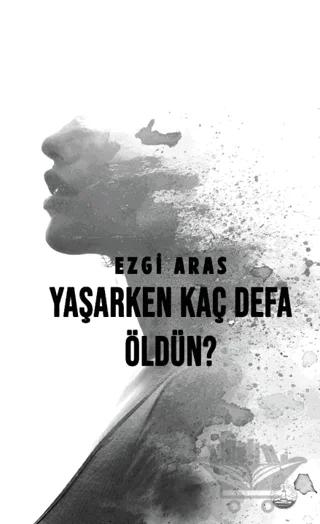 Yaşarken Kaç Defa Öldün? – Ezgi Aras – Odessa Yayınevi kitap kapağı