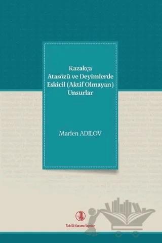 Kazakça Atasözü ve Deyimlerde Eskicil (Aktif Olmayan) Unsurlar