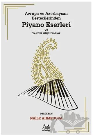 Avrupa ve Azerbaycan Bestecilerinden Piyano Eserleri ve Teknik Alıştırmalar