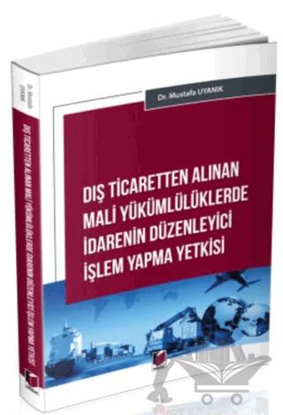 Dış Ticaretten Alınan Mali Yükümlülüklerde İdarenin Düzenleyici İşlem Yapma Yetkisi
