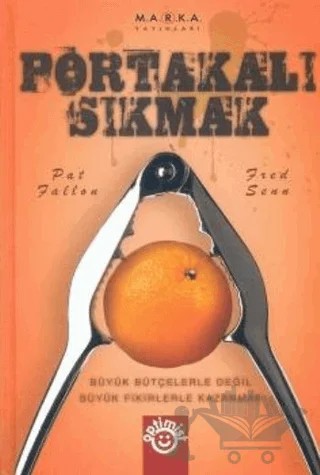 Portakalı Sıkmak Büyük Bütçelerle Değil Büyük Fikirlerle Kazanmak – Pat Fallon – Optimist Kitap kitap kapağı