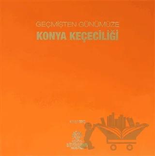 Geçmişten Günümüze Konya Keçeciliği