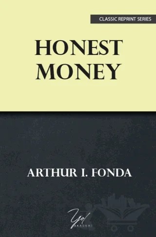 Honest Money – Arthur I. Fonda – Yol Akademi kitap kapağı