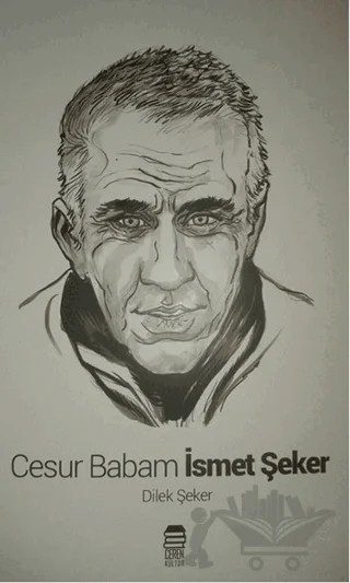 Cesur Babam İsmet Şeker – Dilek Şeker – Ceren Kitap kitap kapağı