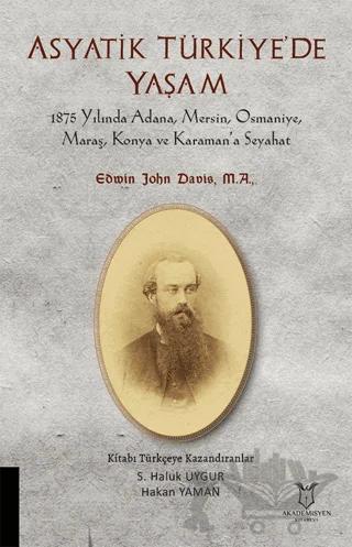 Asyatik Türkiye'de Yaşam - 1875 Yılında Adana, Mersin, Osmaniye, Maraş, Konya Ve Karaman’a Seyahat