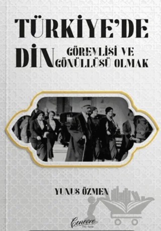 Türkiye’de Din Görevlisi ve Gönüllüsü Olmak – Yunus Özmen – Cenevre Fikir Sanat kitap kapağı