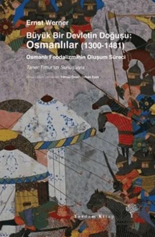 Büyük Bir Devletin Doğuşu: Osmanlılar (1300-1481)