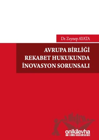 Avrupa Birliği Rekabet Hukukunda İnovasyon Sorunsalı – Zeynep Ayata – On İki Levha Yayınları kitap kapağı