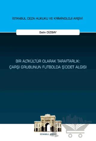 Bir Altkültür Olarak Taraftarlık: Çarşı Grubunun Futbolda Şiddet Algısı