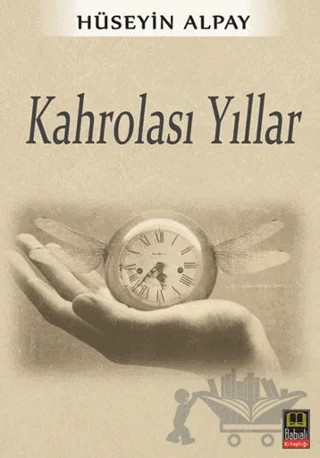 Kahrolası Yıllar – Hüseyin Alpay – Babıali Kitaplığı kitap kapağı