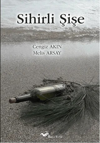 Sihirli Şişe – Cengiz Akın, Melis Arsay – Başka Yerler Yayınları kitap kapağı