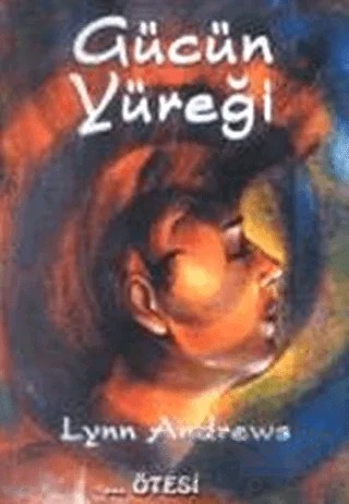 Gücün Yüreği – Lynn Andrews – Ötesi Yayıncılık kitap kapağı