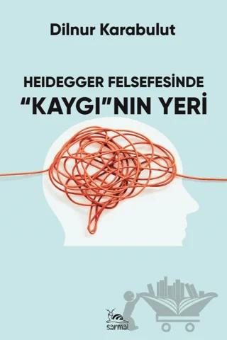 Heidegger Felsefesinde Kaygı'nın Yeri