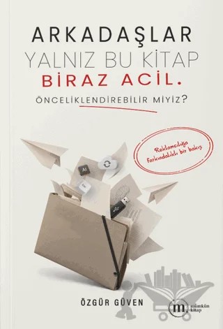 Arkadaşlar Yalnız Bu Kitap Biraz Acil. Önceliklendirebilir miyiz? – Özgür Güven – Mümkün Kitap kitap kapağı