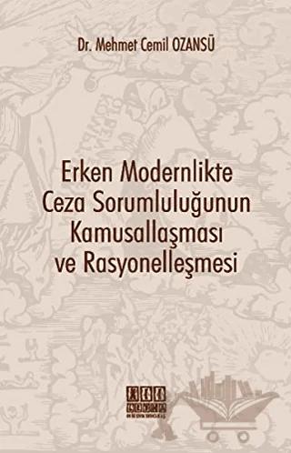 Erken Modernlikte Ceza Sorumluluğunun Kamusallaşması ve Rasyonelleşmesi