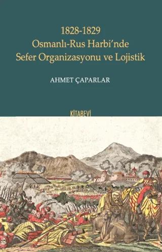 1828-1829 Osmanlı-Rus Harbi’nde Sefer Organizasyonu ve Lojistik