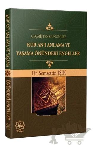 Geçmişten Günümüze Kur’an’ı Anlama ve Yaşama Önündeki Engeller