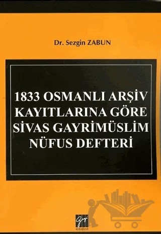 1833 Osmanlı Arşiv Kayıtlarına Göre Sivas Gayrimüslim Nüfus Defteri – Sezgin Zabun – Gazi Kitabevi kitap kapağı