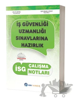 İSG İş Güvenliği Uzmanlığı Çalışma Notları – Gülay Şengel, Elif Şengel Güçlü – NSN Yayınevi kitap kapağı