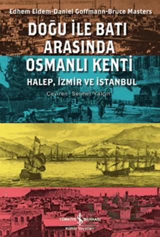 Doğu ile Batı Arasında Osmanlı Kenti