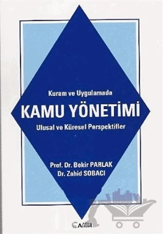 Kuram ve Uygulamada Kamu Yönetimi Ulusal ve Global Prespektifler – Zahid Sobacı – Alfa Aktüel Yayınları kitap kapağı