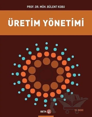 Üretim Yönetimi – Bülent Kobu – Beta Yayınevi kitap kapağı