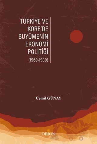 Türkiye Ve Kore’de Büyümenin Ekonomi Politiği – Cemil Günay – Orion Kitabevi kitap kapağı
