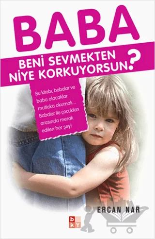 Baba Beni Sevmekten Niye Korkuyorsun?