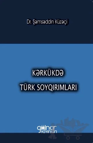 Kerkükde Türk Soykırımları – Şəmsəddin Küzeçi – Gülnar Yayınları kitap kapağı