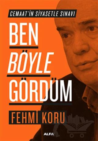 Ben Böyle Gördüm – Fehmi Koru – Alfa Yayınları kitap kapağı