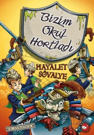 Bizim Okul Hortladı - 8 : Hayalet Şövalye – B. Strange – Beyaz Balina Yayınları kitap kapağı
