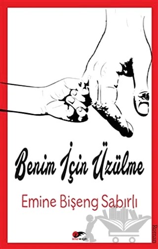 Benim İçin Üzülme – Emine Bişeng Sabırlı – Kırmızı ve Siyah Yayınevi kitap kapağı