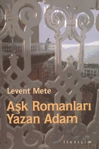 Aşk Romanları Yazan Adam – Levent Mete – İletişim Yayınevi kitap kapağı