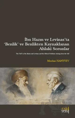 İbn Hazm ve Levinas’ta ‘Benlik’ ve Benlikten Kaynaklanan Ahlaki Sorunlar