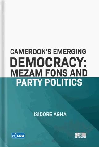Cameroon's Emerging Democracy: Mezam Fons and Party Politics
