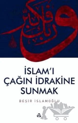 İslam'ı Çağın İdrakine Sunmak