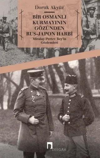 Bir Osmanlı Kurmayının Gözünden Rus - Japon Harbi: Miralay Pertev Bey’in Gözlemleri