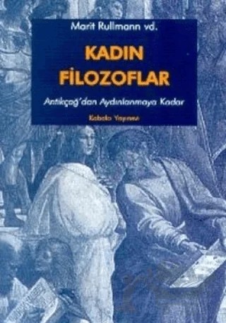Kadın Filozoflar 1 Antikçağ’dan Aydınlanmaya Kadar – Marit Rullman – Kabalcı Yayınevi kitap kapağı