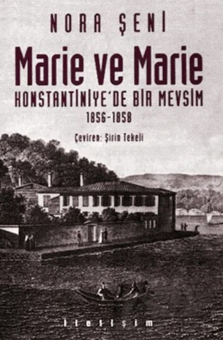 Marie ve Marie: Konstantiniye'de Bir Mevsim 1856-1858 – Nora Şeni – İletişim Yayınevi kitap kapağı