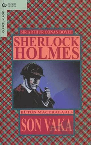 Son Vaka / Sherlock Holmes - Bütün Maceraları 5 – Sir Arthur Conan Doyle – Güncel Yayıncılık kitap kapağı