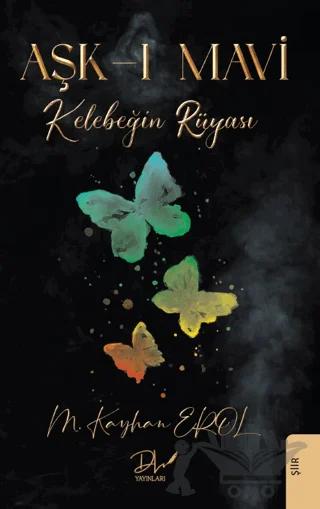 Aşk-ı Mavi - Kelebeğin Rüyası – M. Kayhan Erol – Dls Yayınları kitap kapağı