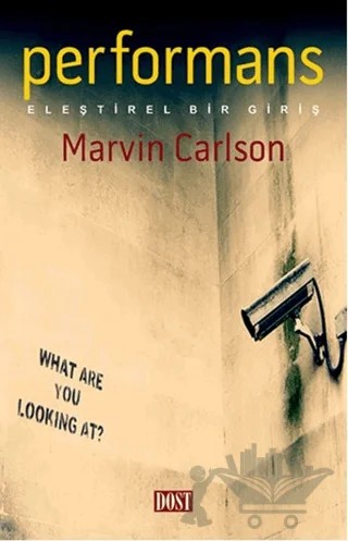 Performans: Eleştirel Bir Giriş – Marvin Carlson – Dost Kitabevi Yayınları kitap kapağı