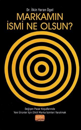 MARKAMIN İSMİ NE OLSUN? Değişen Pazar Koşullarında Yeni Ürünler İçin Etkili Marka İsimleri Yaratmak