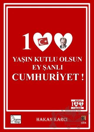 100 Yaşın Kutlu Olsun Ey Şanlı Cumhuriyet!
