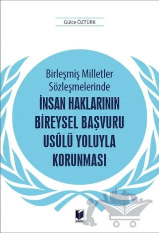 Birleşmiş Milletler Sözleşmelerinde İnsan Haklarının Bireysel Başvuru Usulü Yoluyla Korunması – Gülce Öztürk – Adalet Yayınevi kitap kapağı