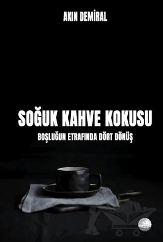 Soğuk Kahve Kokusu: Boşluğun Etrafında Dört Dönüş – Akın Demiral – Odessa Yayınevi kitap kapağı